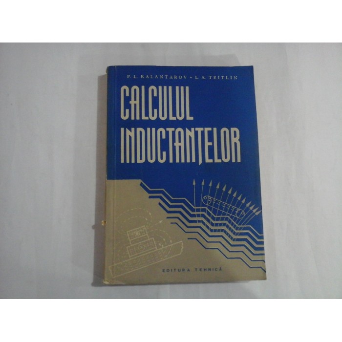CALCULUL INDUCTANTELOR - P. L. KALANTAROV, L. A. TEITLIN CALCULUL INDUCTANTELOR - P. L. KALANTAROV, L. A. TEITLIN